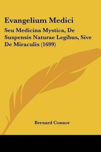 Cover image for Evangelium Medici: Seu Medicina Mystica, de Suspensis Naturae Legibus, Sive de Miraculis (1699)