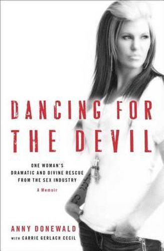 Cover image for Dancing for the Devil: One Woman's Dramatic and Divine Rescue from the Sex Industry