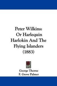 Cover image for Peter Wilkins: Or Harlequin Harlokin and the Flying Islanders (1883)