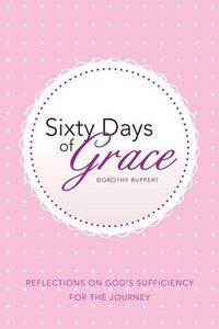 Cover image for Sixty Days of Grace: Reflections on God's Sufficiency for the Journey