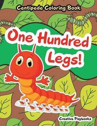 Cover image for One Hundred Legs! Centipede Coloring Book