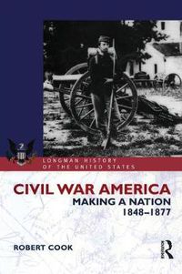 Cover image for Civil War America: Making a Nation, 1848-1877