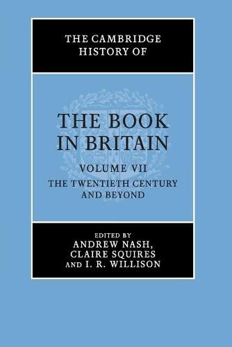 The Cambridge History of the Book in Britain: Volume 7, The Twentieth Century and Beyond