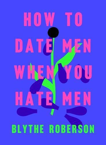 Cover image for How to Date Men When You Hate Men