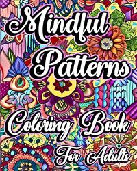 Cover image for Mindful Patterns Coloring Book for Adults