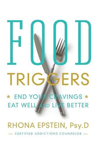 Cover image for Food Triggers: End Your Cravings, Eat Well and Live Better