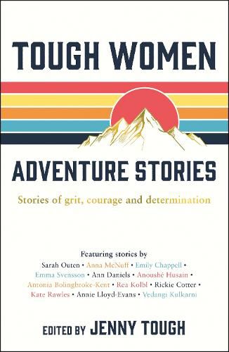 Cover image for Tough Women Adventure Stories: Stories of Grit, Courage and Determination