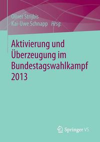 Cover image for Aktivierung und UEberzeugung im Bundestagswahlkampf 2013