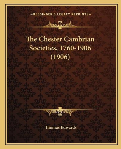 Cover image for The Chester Cambrian Societies, 1760-1906 (1906)