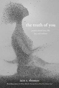 Cover image for The Truth of You: Poetry About Love, Life, Joy, and Sadness