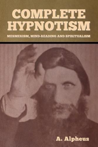 Cover image for Complete Hypnotism: Mesmerism, Mind-Reading and Spiritualism