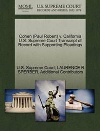 Cover image for Cohen (Paul Robert) V. California U.S. Supreme Court Transcript of Record with Supporting Pleadings