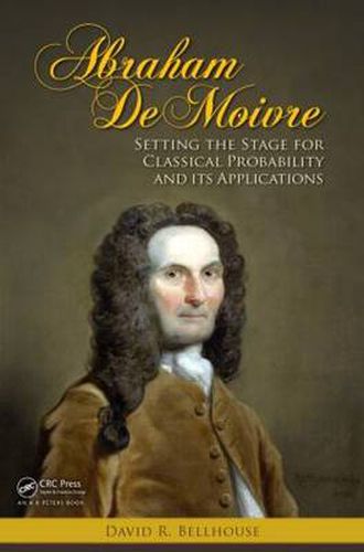 Cover image for Abraham De Moivre: Setting the Stage for Classical Probability and Its Applications