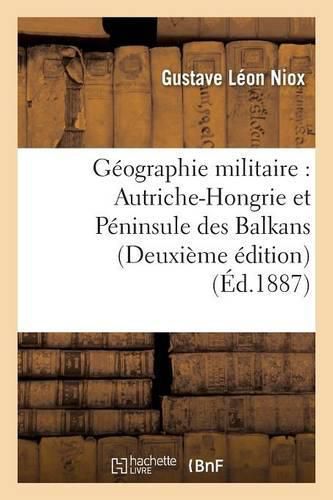 Geographie Militaire: Autriche-Hongrie Et Peninsule Des Balkans Deuxieme Edition