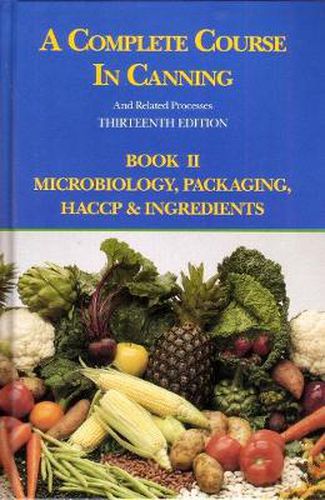 Cover image for A Complete Course in Canning and Related Processes: Microbiology, Packaging, HACCP and Ingredients