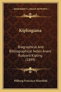 Cover image for Kiplingiana: Biographical and Bibliographical Notes Anent Rudyard Kipling (1899)