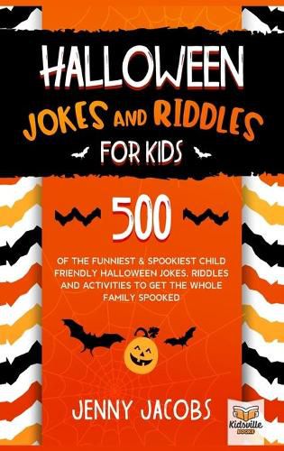 Cover image for Halloween Jokes and Riddles for Kids: 500 Of The Funniest & Spookiest Child Friendly Halloween Jokes, Riddles and activities To Get The Whole Family Spooked