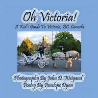 Cover image for Oh Victoria! a Kid's Guide to Victoria, Bc. Canada