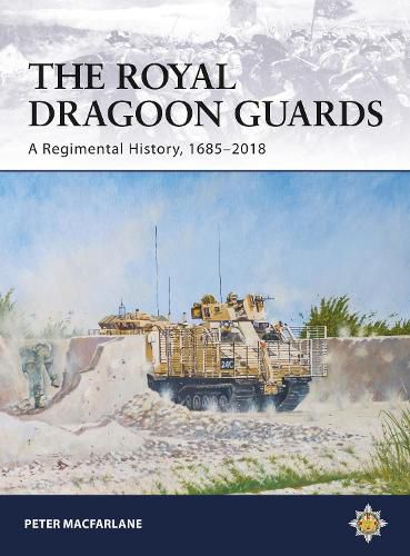 Cover image for The Royal Dragoon Guards: A Regimental History, 1685-2018