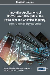 Cover image for Innovative Applications of Mo(W)-Based Catalysts in the Petroleum and Chemical Industry: Emerging Research and Opportunities