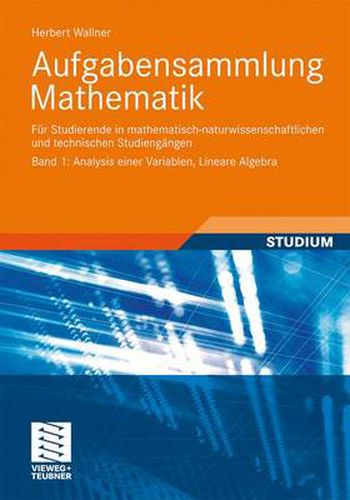 Cover image for Aufgabensammlung Mathematik. Band 1: Analysis Einer Variablen, Lineare Algebra: Fur Studierende in Mathematisch-Naturwissenschaftlichen Und Technischen Studiengangen