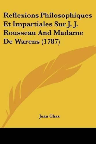 Cover image for Reflexions Philosophiques Et Impartiales Sur J. J. Rousseau and Madame de Warens (1787)