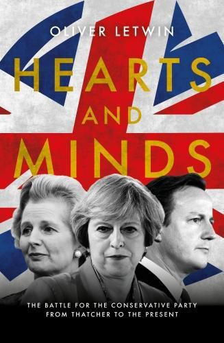 Cover image for Hearts and Minds: The Battle for the Conservative Party from Thatcher to the Present