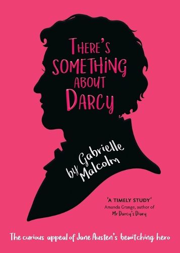 Cover image for There's Something About Darcy: The curious appeal of Jane Austen's bewitching hero