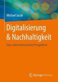 Cover image for Digitalisierung & Nachhaltigkeit: Eine Unternehmerische Perspektive