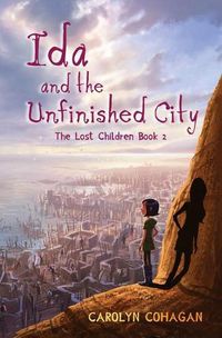 Cover image for Ida and the Unfinished City: The Lost Children Book 2