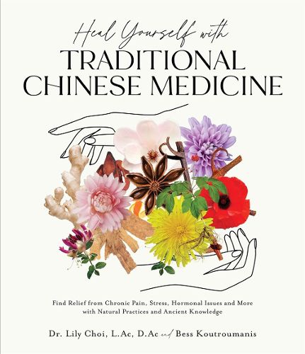 Cover image for Heal Yourself with Traditional Chinese Medicine: Find Relief from Chronic Pain, Stress, Hormonal Issues and More with Natural Practices and Ancient Knowledge