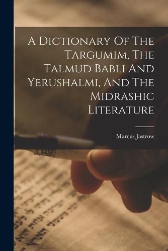 Cover image for A Dictionary Of The Targumim, The Talmud Babli And Yerushalmi, And The Midrashic Literature