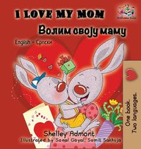 Cover image for I Love My Mom (English Serbian Bilingual Book - Cyrillic)