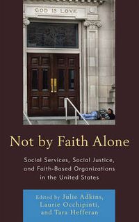 Cover image for Not by Faith Alone: Social Services, Social Justice, and Faith-Based Organizations in the United States