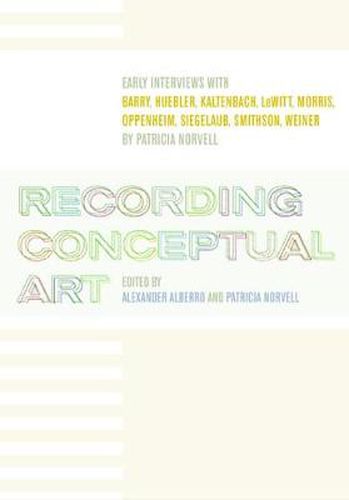 Cover image for Recording Conceptual Art: Early Interviews with Barry, Huebler, Kaltenbach, LeWitt, Morris, Oppenheim, Siegelaub, Smithson, and Weiner by Patricia Norvell