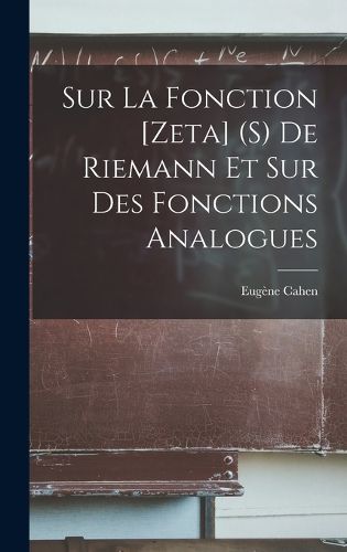 Cover image for Sur la fonction [Zeta] (s) de Riemann et sur des fonctions analogues