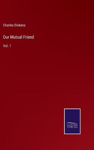 Cover image for Our Mutual Friend: Vol. 1