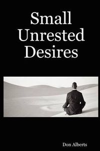 Cover image for Small Unrested Desires