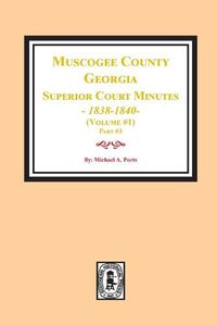 Cover image for Muscogee County, Georgia Superior Court Minutes, 1838-1840. Volume #1 - part 3