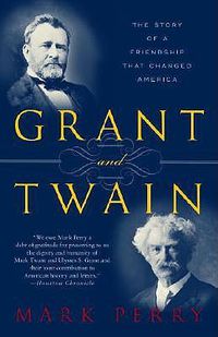 Cover image for Grant and Twain: The Story of an American Friendship