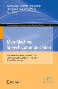 Cover image for Man-Machine Speech Communication: 14th National Conference, NCMMSC 2017, Lianyungang, China, October 11-13, 2017, Revised Selected Papers