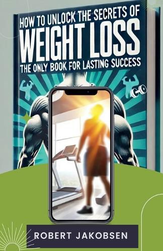 How to Unlock the Secrets of Weight Loss for Lasting Success