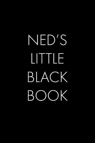 Ned's Little Black Book: The Perfect Dating Companion for a Handsome Man Named Ned. A secret place for names, phone numbers, and addresses.