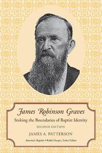 Cover image for James Robinson Graves: Staking the Boundaries of Baptist Identity