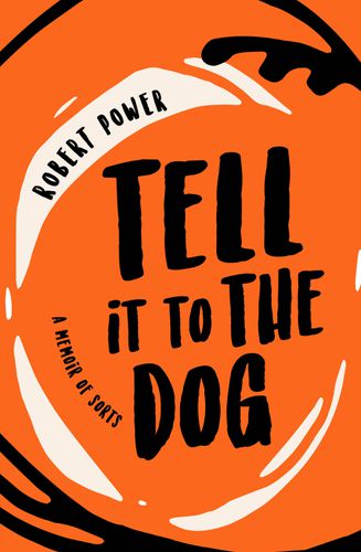 Cover image for Tell it to the Dog: a memoir of sorts