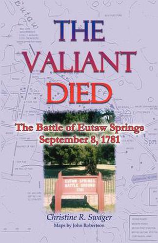 Cover image for The Valiant Died, the Battle of Eutaw Springs, September 8, 1781