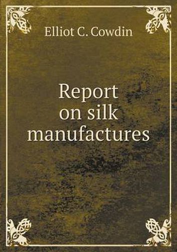 Cover image for Report on silk manufactures