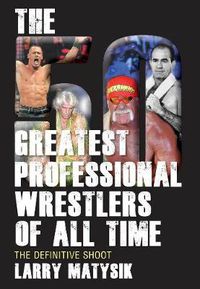 Cover image for 50 Greatest Professional Wrestlers of All Time: The Definitive Shoot