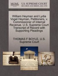 Cover image for William Heyman and Lydia Vogel Heyman, Petitioners, V. Commissioner of Internal Revenue. U.S. Supreme Court Transcript of Record with Supporting Pleadings