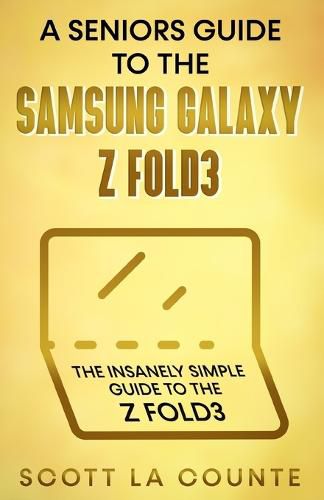 Cover image for A Senior's Guide to the Samsung Galaxy Z Fold3: An Insanely Easy Guide to the Z Fold3